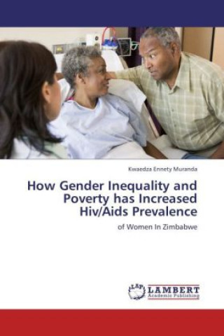 Książka How Gender Inequality and Poverty has Increased Hiv/Aids Prevalence Kwaedza Ennety Muranda