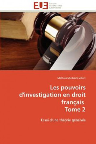 Kniha Les Pouvoirs d'Investigation En Droit Fran ais Tome 2 Mathias Murbach-Vibert