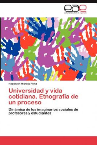 Libro Universidad y Vida Cotidiana. Etnografia de Un Proceso Napole N Murcia Pe a