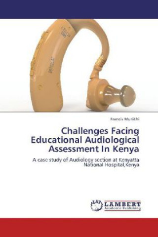 Knjiga Challenges Facing Educational Audiological Assessment In Kenya Francis Muriithi