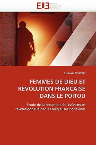 Livre Femmes de Dieu Et Revolution Francaise Dans Le Poitou Gwénaël Murphy