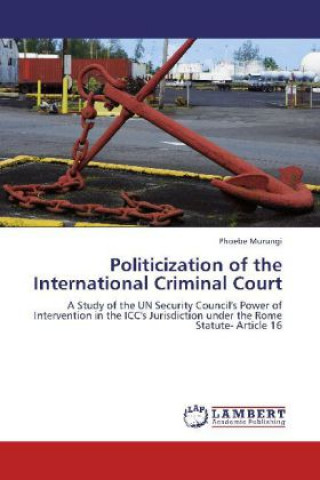 Könyv Politicization of the International Criminal Court Phoebe Murungi