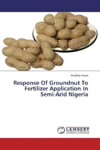 Könyv Response Of Groundnut To Fertilizer Application In Semi-Arid Nigeria Mukhtar Musa