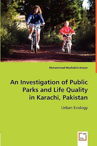 Kniha Investigation of Public Parks and Life Quality in Karachi, Pakistan Muhammad Mushahid Anwar