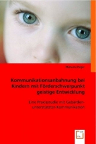 Kniha Kommunikationsanbahnung bei Kindern mit Förderschwerpunkt geistige Entwicklung Manuela Heger