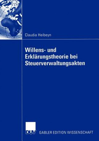 Libro Willens- und Erklarungstheorie bei Steuerverwaltungsakten Claudia Heibeyn