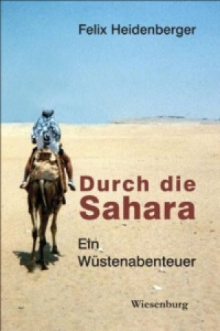 Könyv Durch die Sahara Felix Heidenberger