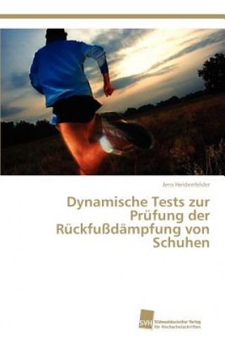 Kniha Dynamische Tests zur Prufung der Ruckfussdampfung von Schuhen Jens Heidenfelder