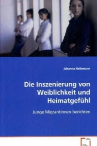 Kniha Die Inszenierung von Weiblichkeit und Heimatgefühl Johanna Heilemann