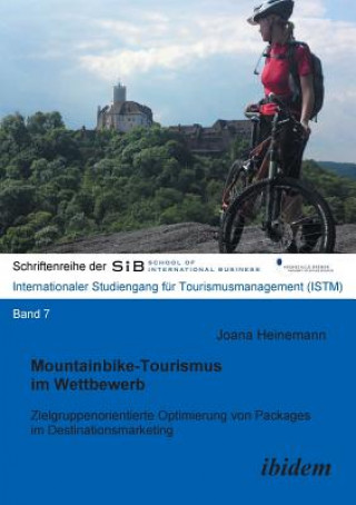 Книга Mountainbike-Tourismus im Wettbewerb. Zielgruppenorientierte Optimierung von Packages im Destinationsmarketing Joana Heinemann
