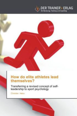 Knjiga How do elite athletes lead themselves? Christian Heiss