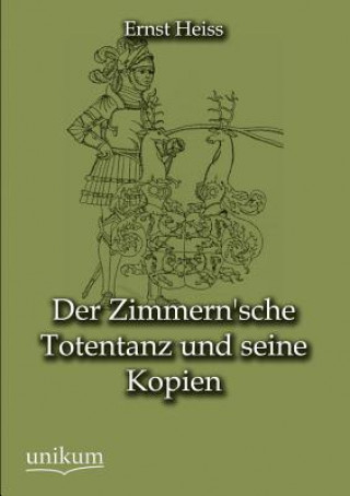 Könyv Zimmern'sche Totentanz Und Seine Kopien Ernst Heiss