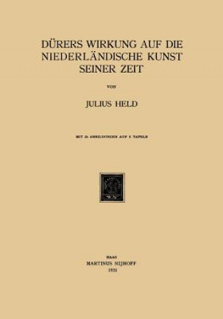 Kniha D rers Wirkung Auf Die Niederl ndische Kunst Seiner Zeit Julius Held