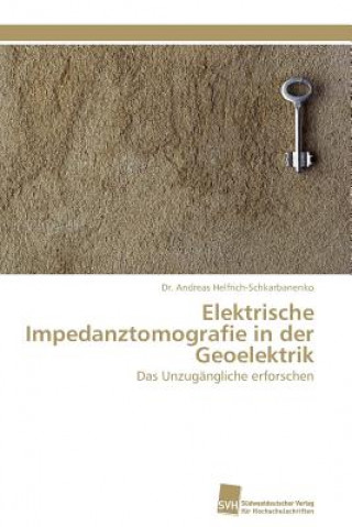 Książka Elektrische Impedanztomografie in der Geoelektrik Andreas Helfrich-Schkarbanenko