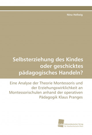 Könyv Selbsterziehung des Kindes oder geschicktes pädagogisches Handeln? Nina Hellwig