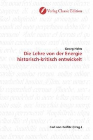 Carte Die Lehre von der Energie historisch-kritisch entwickelt Georg Helm
