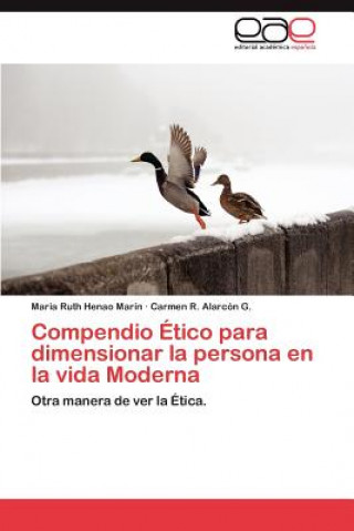 Kniha Compendio Etico Para Dimensionar La Persona En La Vida Moderna Maria Ruth Henao Marín