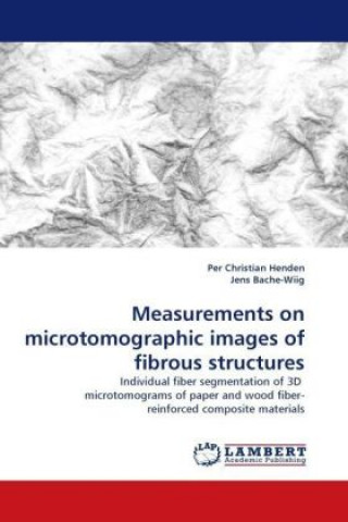 Buch Measurements on microtomographic images of fibrous structures Per Christian Henden