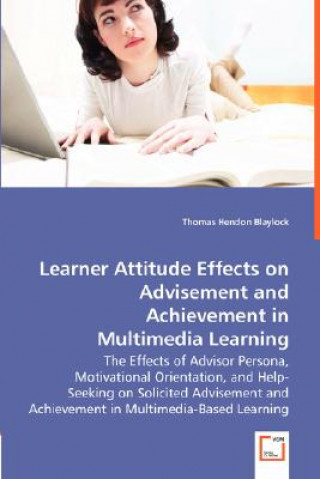 Carte Learner Attitude Effects on Advisement and Achievement in - The Effects of Advisor Persona, Motivational Orientation, and Help-Seeking on Solicited Ad Thomas Hendon Blaylock
