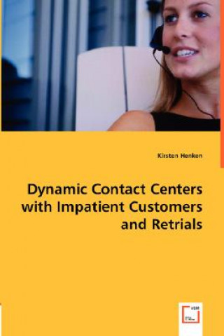 Könyv Dynamic Contact Centers with Impatient Customers and Retrials Kirsten Henken