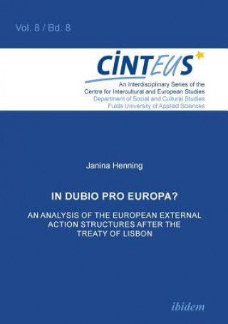 Książka In Dubio Pro Europa? An Analysis of the European External Action structures after the Treaty of Lisbon. Janina Henning