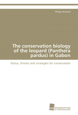 Carte The conservation biology of the leopard (Panthera pardus) in Gabon Philipp Henschel