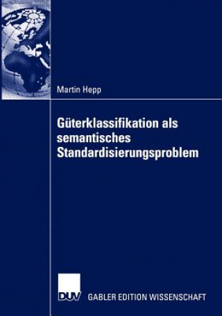 Kniha Guterklassifikation als Semantisches Standardisierungsproblem Martin Hepp