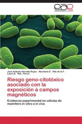 Kniha Riesgo geno-citotoxico asociado con la exposicion a campos magneticos Jose Antonio Heredia Rojas