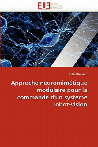 Książka Approche neuromimetique modulaire pour la commande d''un systeme robot-vision Gilles Hermann