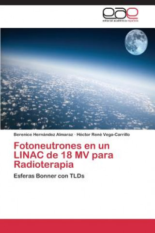 Kniha Fotoneutrones en un LINAC de 18 MV para Radioterapia Berenice Hernández Almaraz