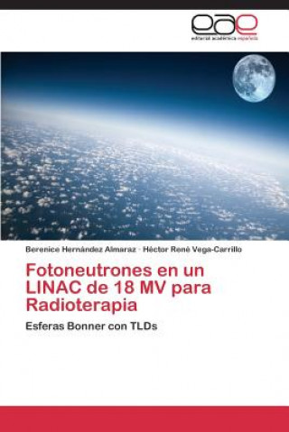 Książka Fotoneutrones en un LINAC de 18 MV para Radioterapia Berenice Hernández Almaraz