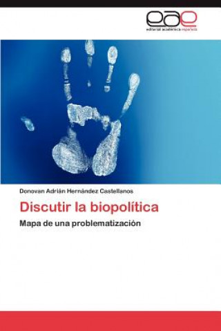 Книга Discutir La Biopolitica Donovan Adrián Hernández Castellanos