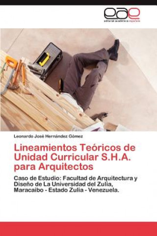 Könyv Lineamientos Teoricos de Unidad Curricular S.H.A. para Arquitectos Leonardo José Hernández Gómez