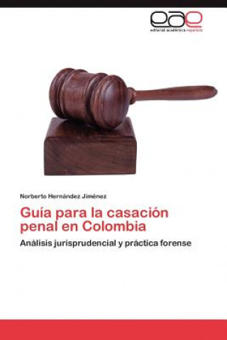Carte Guia Para La Casacion Penal En Colombia Norberto Hernández Jiménez
