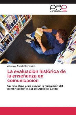 Kniha La evaluación histórica de la enseñanza en comunicación Johandry Alberto Hernández