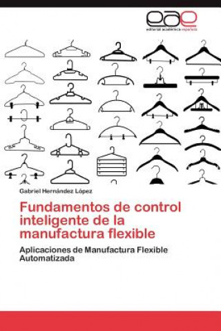 Kniha Fundamentos de Control Inteligente de La Manufactura Flexible Gabriel Hern Ndez L Pez