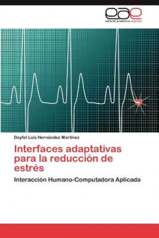 Könyv Interfaces Adaptativas Para La Reduccion de Estres Dayfel Luis Hernández Martínez