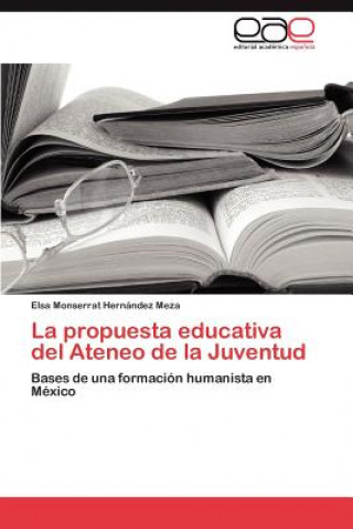 Könyv Propuesta Educativa del Ateneo de La Juventud Elsa Monserrat Hernández Meza