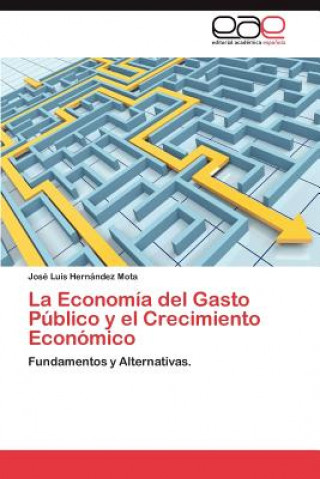 Knjiga Economia del Gasto Publico y El Crecimiento Economico José Luis Hernández Mota