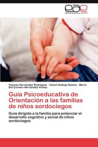 Kniha Guia Psicoeducativa de Orientacion a Las Familias de Ninos Sordociegos Yesenia Hernández Rodríguez