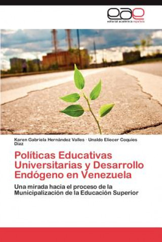 Könyv Politicas Educativas Universitarias y Desarrollo Endogeno En Venezuela Karen Gabriela Hernández Valles