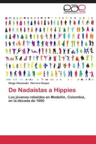 Kniha de Nadaistas a Hippies Diego Alexander Herrera Duque