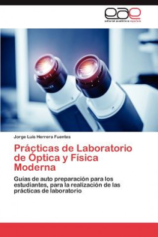 Könyv Practicas de Laboratorio de Optica y Fisica Moderna Jorge Luis Herrera Fuentes