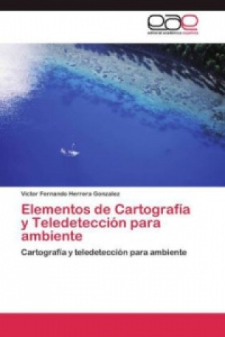 Kniha Elementos de Cartografía y Teledetección para ambiente Victor Fernando Herrera Gonzalez