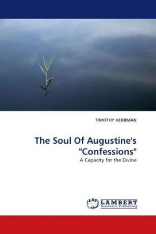 Книга The Soul Of Augustine's "Confessions" Timothy Herrman