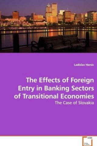 Книга The Effects of Foreign Entry in Banking Sectors of Transitional Economies Ladislav Hersic