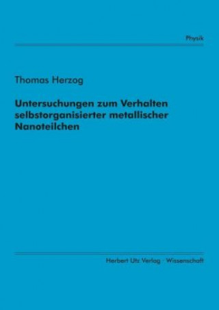 Kniha Untersuchungen zum Verhalten selbstorganisierter metallischer Nanoteilchen Thomas Herzog