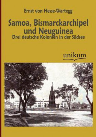 Kniha Samoa, Bismarckarchipel und Neuguinea Ernst von Hesse-Wartegg