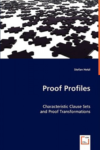 Knjiga Proof Profiles - Characteristic Clause Sets and Proof Transformations Stefan Hetzl