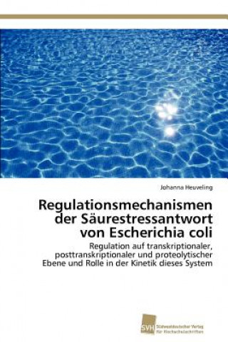 Könyv Regulationsmechanismen der Saurestressantwort von Escherichia coli Johanna Heuveling